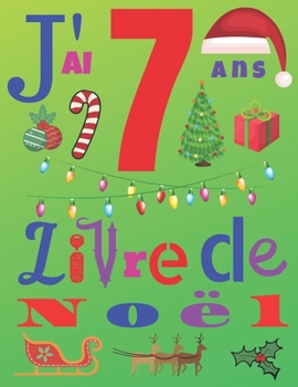 J'ai 7 ans Livre de Noël: Le journal de Noël et le carnet de croquis pour les enfants de sept ans (French Edition)