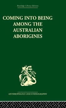 Coming into Being Among the Australian Aborigines: A Study of the Procreative Beliefs of the Native Tribes of Australia