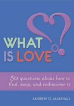 Paperback What is Love?: 50 Questions About How to Find, Keep, and Rediscover it Book