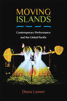 Hardcover Moving Islands: Contemporary Performance and the Global Pacific Book