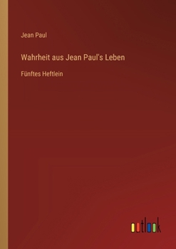 Paperback Wahrheit aus Jean Paul's Leben: Fünftes Heftlein [German] Book