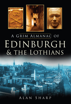 Paperback A Grim Almanac of Edinburgh & the Lothians Book
