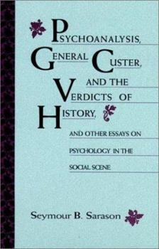 Hardcover Psychoanalysis, General Custer, and the Verdicts of History: And Other Essays on Psychology in the Social Scene Book