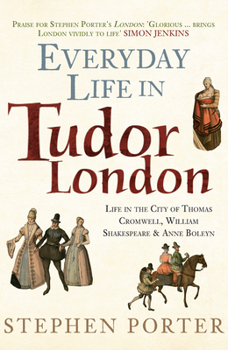 Hardcover Everyday Life in Tudor London: Life in the City of Thomas Cromwell, William Shakespeare & Anne Boleyn Book