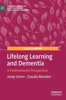 Hardcover Lifelong Learning and Dementia: A Posthumanist Perspective Book