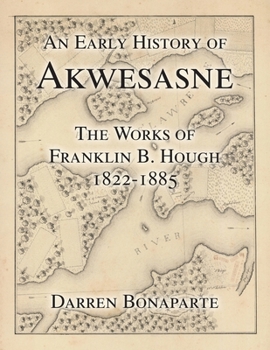 An Early History of Akwesasne: The Works of Franklin B. Hough 1822-1885 (Akwesasne History)