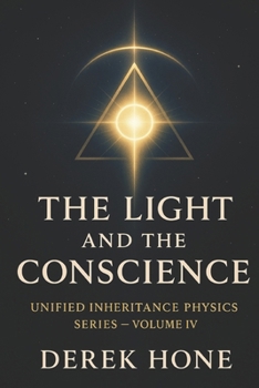 THE LIGHT AND THE CONSCIENCE: How Perception Becomes Purity, and Awareness Becomes Law (Unified Inheritance Physics Series)