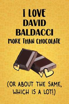 Paperback I Love David Baldacci More Than Chocolate (Or About The Same, Which Is A Lot!): David Baldacci Designer Notebook Book