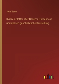 Paperback Skizzen-Blätter über Baden's Fürstenhaus und dessen geschichtliche Darstellung [German] Book