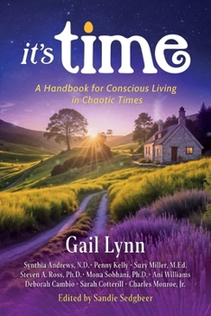 It's Time : A Handbook for Conscious Living in Chaotic Times
