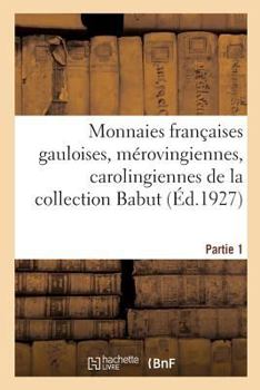 Monnaies françaises gauloises, mérovingiennes, carolingiennes, capétiennes