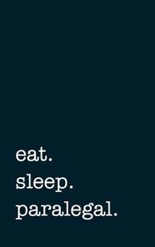 eat. sleep. paralegal. - Lined Notebook: Writing Journal