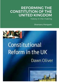 REFORMING THE CONSTITUTION OF THE UNITED KINGDOM: history in the making