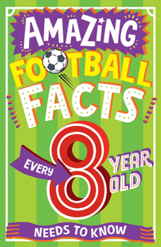 Paperback Amazing Football Facts Every 8 Year Old Needs to Know Book