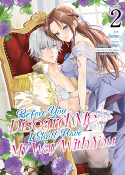 Paperback Before You Discard Me, I Shall Have My Way with You (Manga) Vol. 2 Book