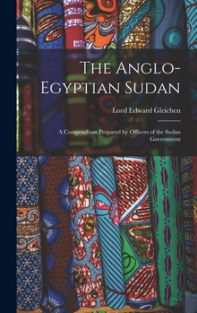 Hardcover The Anglo-Egyptian Sudan: A Compendium Prepared by Officers of the Sudan Government Book