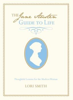 Hardcover Jane Austen Guide to Life: Thoughtful Lessons for the Modern Woman Book