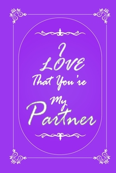 Paperback I Love That You Are My Partner journal notebook with 2020 Calendar Gift Book for Partner as a Journal Notebook with Calendar of 2020: Gift Book for Pa Book