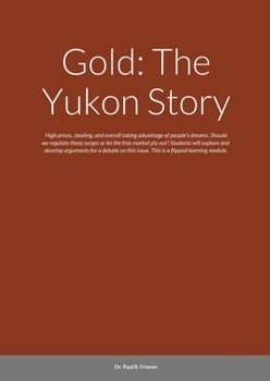 Paperback Gold: The Yukon Story: High prices, stealing, and overall taking advantage of people's dreams. Should we regulate these surges or let the free market Book