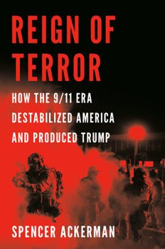 Hardcover Reign of Terror: How the 9/11 Era Destabilized America and Produced Trump Book