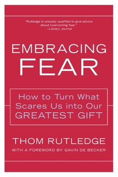 Paperback Embracing Fear: How to Turn What Scares Us Into Our Greatest Gift Book