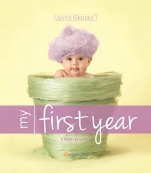 Hardcover Anne Geddes My First Year: A Baby Journal Book