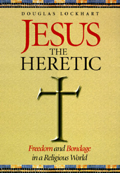 Hardcover Jesus the Heretic: Freedom and Bondage in a Religious World Book