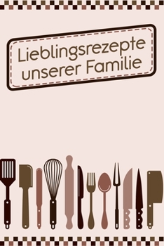 Paperback Lieblingsrezepte unserer Familie: Rezepte-Buch Kochbuch DinA 5 liniert zum Notieren eigener Rezepte und Lieblings-Gerichte f?r K?chinnen und K?che [German] Book