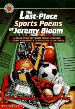 Paperback The Last-place Sports Poems of Jeremy Bloom: A Collection of Poems About Winning, Losing, and Being a Good Sport (Sometimes) Book