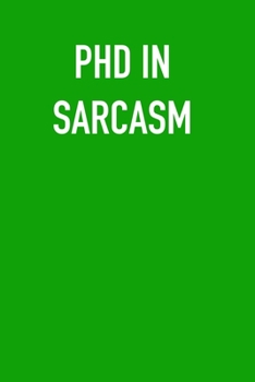 Paperback PHD IN sARCASM: 6x9 Journal green sarcastic work hospital notebook Christmas gift presents for under 10 dollars Book