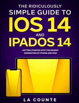 Paperback The Ridiculously Simple Guide to iOS 14 and iPadOS 14: Getting Started With the Newest Generation of iPhone and iPad Book