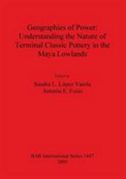 Paperback Geographies of Power: Understanding the Nature of Terminal Classic Pottery in the Maya Low Book