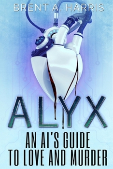 Paperback Alyx: An AI's Guide to Love and Murder Book