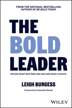 Hardcover The Bold Leader: Decide What Matters and Deliver What Counts Book