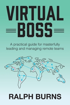Paperback Virtual Boss: A practical guide for masterfully leading and managing remote teams Book