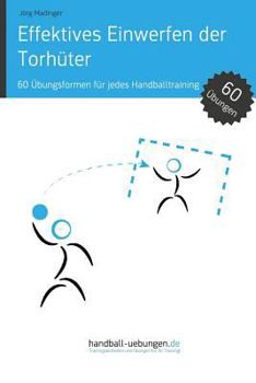 Paperback Effektives Einwerfen der Torhüter: 60 Übungsformen für jedes Handballtraining [German] Book