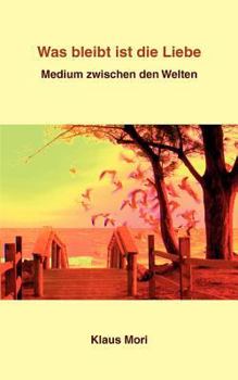 Paperback Was bleibt ist die Liebe: Medium zwischen den Welten [German] Book