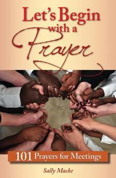 Paperback Let's Begin with a Prayer: 101 Prayers for Meetings Book
