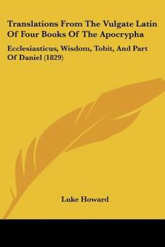 Paperback Translations From The Vulgate Latin Of Four Books Of The Apocrypha: Ecclesiasticus, Wisdom, Tobit, And Part Of Daniel (1829) Book