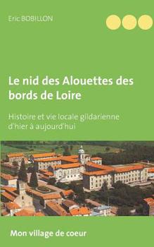Paperback Le nid des Alouettes des bords de Loire: Histoire et vie locale gildarienne d'hier à aujourd'hui [French] Book