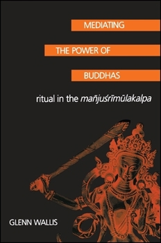 Paperback Mediating the Power of Buddhas: Ritual in the Manju'srimulakalpa Book