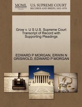 Paperback Grow V. U S U.S. Supreme Court Transcript of Record with Supporting Pleadings Book