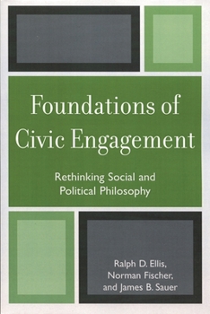 Paperback Foundations of Civic Engagement: Rethinking Social and Political Philosophy Book