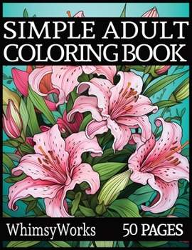 Paperback Simple Flower Coloring Book for Adults: A Journey Through Botanical Beauty Book