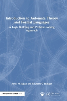 Hardcover Introduction to Automata Theory and Formal Languages: A Logic Building and Problem-Solving Approach Book