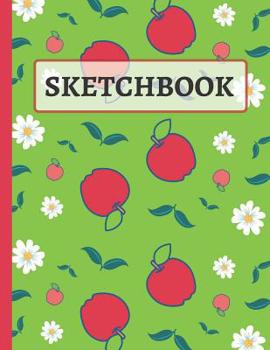 Paperback Sketchbook: Cute Apple & Flowers Sketch Book to Practice Sketching, Drawing, Writing and Creative Doodling Book