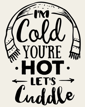 Paperback I'm Cold You're Hot Let's Cuddle: Ultimate Christmas Planner Festive Organiser: Plan and Track Gifts, Cards, Meals, Online Shopping Book