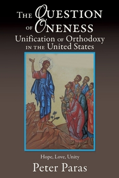 Paperback The Question of Oneness Unification of Orthodoxy in the USA: Christ's Resurrection - Hope, Love, and Unity Book