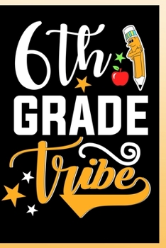 6th Grade Tribe Notebook: Sixth Grade Lined Journal Notebook For Kids Girls & Boys as well as Teachers - 120 Pages 6x9 School Notebook To Write in For a 6th Grader Student and teacher