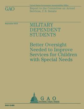 Paperback Military Dependent Students: Better Oversight Needed to Improve Service for Children with Special Needs Book